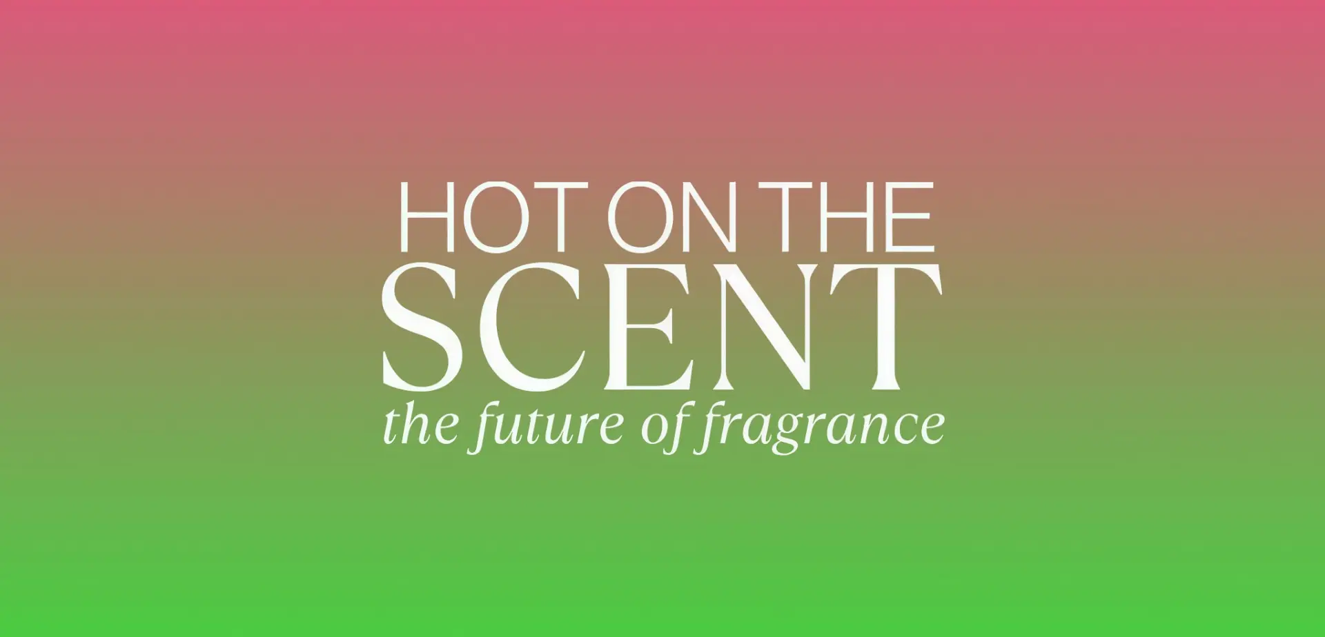 Hot on the Scent: What’s new in the world of brand scent?